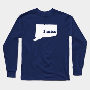 I Miss Connecticut - My Home State Long Sleeve T-Shirt